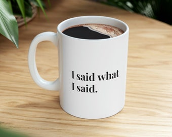 I said what I said - Ceramic Mug 11oz