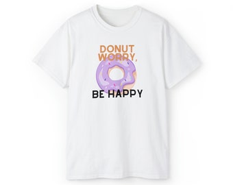 ドーナツ 心配、幸せになる - ユニセックス ウルトラ コットン T シャツ