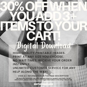 May include: A black and white image with text that reads "30% OFF WHEN YOU ADD 3+ ITEMS TO YOUR CART! Digital Download". The text is in a bold, sans-serif font. Below the text is a description of the product, which includes information about high-quality printable images, print size options, instant order fulfillment, unlimited customer service, and a link to view more information in the item description.