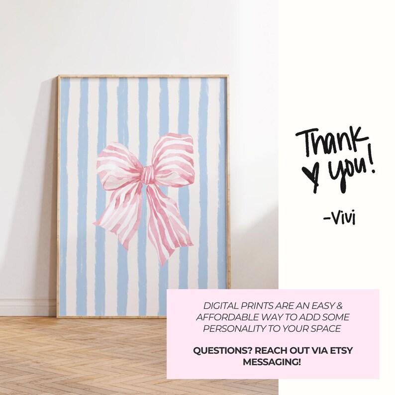 May include: A digital print featuring a pink and white striped bow on a blue and white striped background. The text "Thank you! -Vivi" is in the bottom right corner. The text "DIGITAL PRINTS ARE AN EASY & AFFORDABLE WAY TO ADD SOME PERSONALITY TO YOUR SPACE QUESTIONS? REACH OUT VIA ETSY MESSAGING!" is in the bottom left corner.