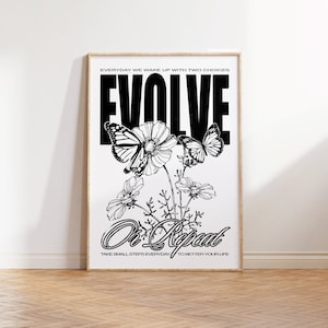 May include: Black and white print with the text "EVOLVE or Repeat" and the words "Everyday we wake up with two choices" and "Take small steps everyday to better your life". The print features a stylised drawing of butterflies and flowers.