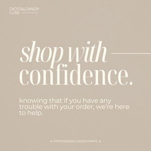 May include: White text on a beige background reads "shop with confidence."  The text below reads "knowing that if you have any trouble with your order, we're here to help."  The text at the bottom reads "* PROFESSIONAL GRADE PRINTS *"