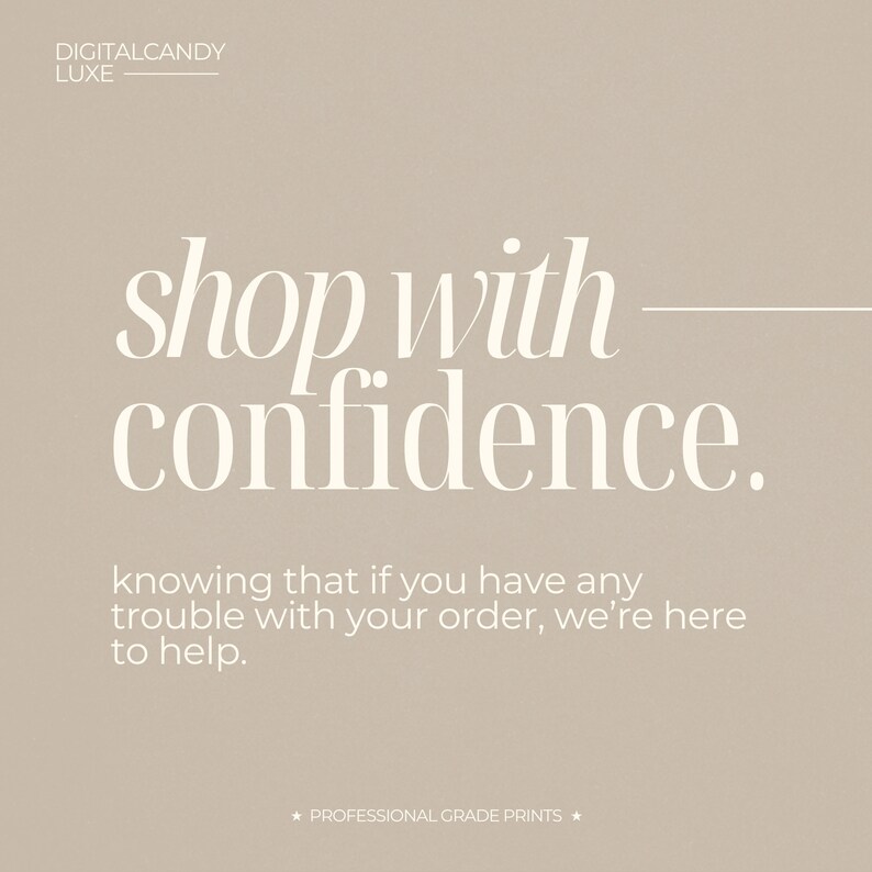 May include: White text on a beige background reads "shop with confidence."  The text below reads "knowing that if you have any trouble with your order, we're here to help."  The text at the bottom reads "* PROFESSIONAL GRADE PRINTS *"