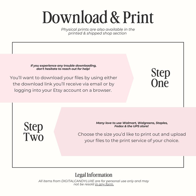 May include: A pink and white graphic with instructions on how to download and print digital files. The text says "Download & Print", "Step One", "Step Two", "Legal Information", and "All items from DIGITALCANDYLUXE are for personal use only and may not be resold in any form."