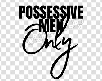 Booktok PNG. Booktok SVG. Possessive Men Only. Booktok Stickers. Spicy Romance. Dark Romance. Booktok Smut. Digital Download.
