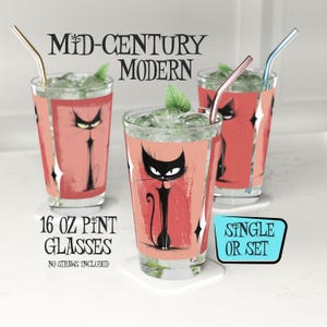 May include: Three 16 ounce pint glasses with a mid-century modern design featuring a black cat illustration on a pink background. The text "Mid-Century Modern" is at the top of the image. The text "16 oz Pint Glasses" is below the glasses. The text "Single or Set" is in a blue and white retro style.
