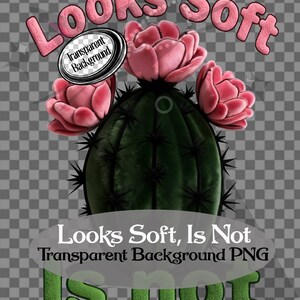 以下が含まれることがあります： ピンクの花と「Looks Soft」の文字がピンク色のふわふわした文字で描かれたサボテンのデジタルグラフィック。 「Looks Soft, Is Not」と「Is Not」の文字も含まれています。 画像は透明な背景です。