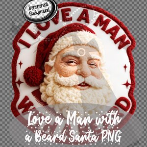 May include: A festive Christmas-themed design featuring Santa Claus with a white beard and red hat. The image includes the text "I LOVE A MAN" and "Love a Man with a Beard Santa PNG" in a decorative font, with a transparent background.