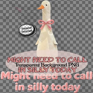 Puede incluir: Ilustración de un ganso blanco con un lazo rosa y un collar de perlas. La imagen incluye el texto rosa "MIGHT NEED TO CALL IN SILLY TODAY", con un fondo transparente.