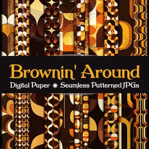 May include: A collection of seamless digital paper patterns in shades of brown, orange, and yellow. The patterns feature geometric and abstract designs. The text "Brownin' Around" and "Digital Paper * Seamless Patterned JPGs" is displayed.