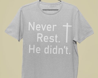 Never Rest Inspirational Easter tshirt