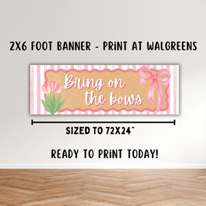 May include: A banner with the text "Bring on the bows" in a decorative font. The banner is pink and tan with a pink bow and tulips. The banner is sized to 72x24 inches.