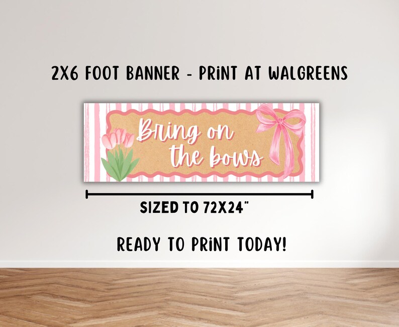 May include: A banner with the text "Bring on the bows" in a decorative font. The banner is pink and tan with a pink bow and tulips. The banner is sized to 72x24 inches.