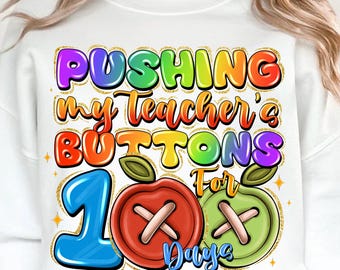 100 Days of School Png, Teacher Buttons Png, Pushing my Teacher's Buttons for 100 Days of school Png, Teacher Png, Digital Download