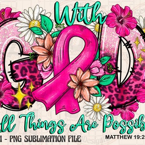 With God All Things Are Possible Png, Breast Cancer Ribbon Png, Christian, Pink Ribbon,Breast Cancer Awareness Png,Flower,Sublimation Design