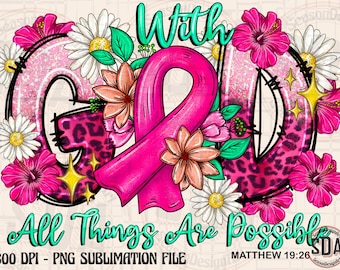 With God All Things Are Possible Png, Breast Cancer Ribbon Png, Christian, Pink Ribbon,Breast Cancer Awareness Png,Flower,Sublimation Design