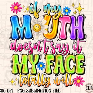 If my mouth doesn&#39;t say it my face totally will png, funny quotes png, sassy design png, sarcastic png, sublimate designs download