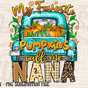 May include: A teal pickup truck illustration filled with pumpkins. The text "My Favorite Pumpkins call me NANA" is displayed in a whimsical font. Autumn leaves and a leopard print pattern are incorporated into the design.