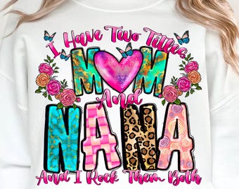I Have Two Titles Mom And Nana And I Rock Them Both Png, Mom And Nana, Mom Png, Nana Design, Western, Sublimation PNG, Digital Download