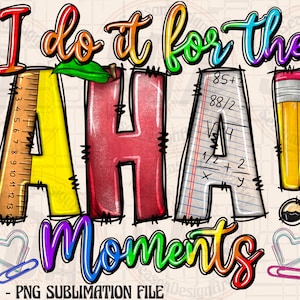 I Do It For The Aha Moments Png, Sublimation Design, Teaching Png, Western Teacher, Teacher Life Png, Teacher File Design, Digital Download