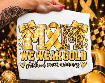Mom We Wear Gold Png, Childhood Awareness Shirt, In September We Wear Gold Png, Childhood Cancer Support Png, Gold Ribbon
