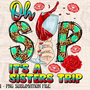 Oh Sip It&#39;s A Sisters Trip png sublimation design download, Girls Trip png, Sisters Trip Shirt png, Sisters Trip ,sublimate designs download