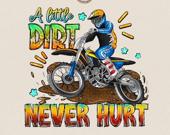 A Little Dirt Never Hurt Png, Motocross Sublimation, Motorcross Rider Dirt Bike Png, Sports Biker Outdoor Off Road png, Digital Download