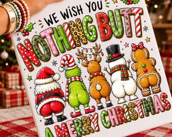 Funny Christmas PNG, We Wish You Nothing Butt Merry Png, Grinch Png, Funny Santa Png, Reindeer Png, Snowman Png, Holiday Shirt Png, Trending
