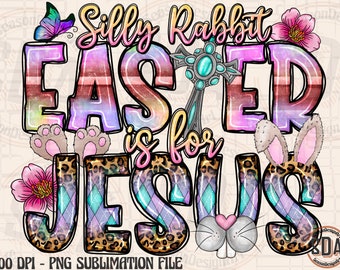 Silly Rabbit Easter is for Jesus Png, Sublimation Design, Easter Day, Bunny Gnome Sublimation, Cross Png, Bunny,Rabbit Png,Designs Downloads