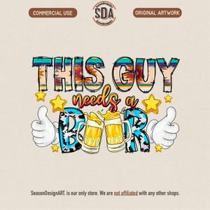 This Guy Needs A Beer Png, Funny Beer Lover Png, Drinking Shirt Design, Beer Drinking Png, Summer Party Png, Digital Download