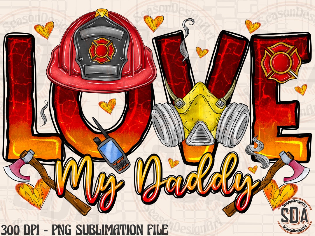 Love My Daddy Firefighter Png, Firefighter Png, Father's Day Design ...