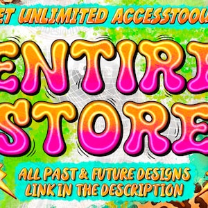 May include: A colorful graphic design with the text "GET UNLIMITED ACCESS TO OUR ENTIRE STORE" in a bright yellow, pink, and orange font. The text "ALL PAST & FUTURE DESIGNS LINK IN THE DESCRIPTION" is below the main text in a smaller font.