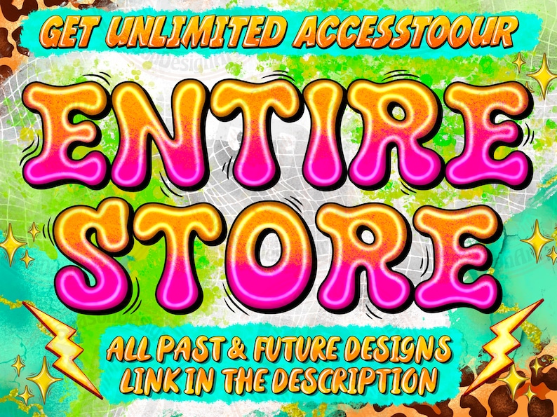 May include: A colorful graphic design with the text "GET UNLIMITED ACCESS TO OUR ENTIRE STORE" in a bright yellow, pink, and orange font. The text "ALL PAST & FUTURE DESIGNS LINK IN THE DESCRIPTION" is below the main text in a smaller font.