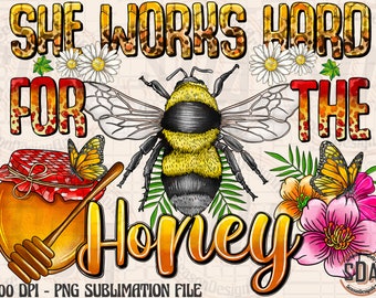 She Works Hard For The Honey Bee PNG: Sunflower Sublimation Design (Instant Download)