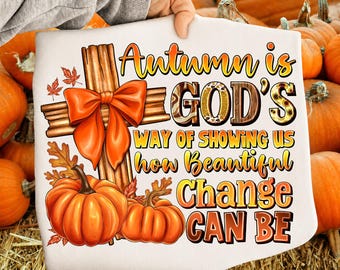 Autumn Is God's Way Of Showing US How Beautiful Change Can Be, Retro Fall Png, Fall Coquette Bow PNG, Fall Christian Png, Autumn Jesus Png