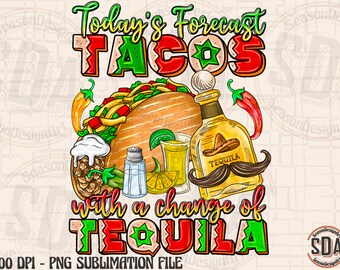 May include: A colorful illustration of a taco with the text "Today's Forecast Tacos with a change of Tequila". The image also includes a bottle of tequila, a shot glass, a lime, and a pineapple.
