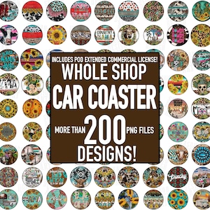 May include: A collection of car coasters with various designs, including sunflowers, cow prints, and text. The image includes the text "WHOLE SHOP CAR COASTER MORE THAN 200 DESIGNS!" and "INCLUDES POD EXTENDED COMMERCIAL LICENSE!"