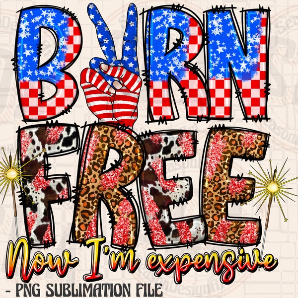 Born Free Now I'm Expensive Png,God Bless The USA PNG,USA Png, American Png,4th Of July Png,Independence Day,American png, Western png