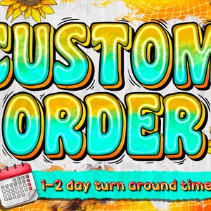 May include: A graphic with the text "CUSTOM ORDER" in large, colorful, bubble letters. The text is set against a background of yellow, orange, and blue with a grid pattern. The text "1-2 day turn around time" is also included in the graphic.
