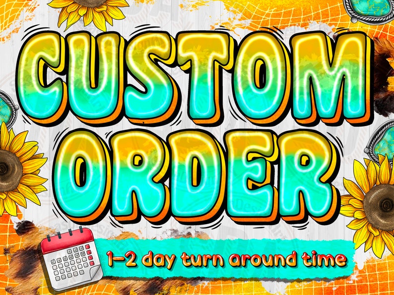 May include: A graphic with the text "CUSTOM ORDER" in large, colorful, bubble letters. The text is set against a background of yellow, orange, and blue with a grid pattern. The text "1-2 day turn around time" is also included in the graphic.