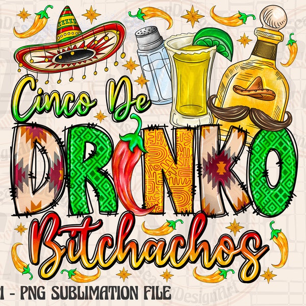 Cinco de drinko png, sublimation design, drinko png, Bitchachos, Mexican png, Cinco De Mayo png, Mexico, fiesta, Tequila,Digital download