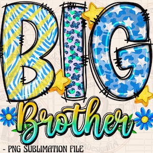 May include: A sublimation design featuring the words "BIG BROTHER" in a colorful, playful font. The letters are decorated with blue, yellow, and white patterned designs. The design includes two blue flowers with yellow centers.