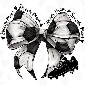 May include: A black and white soccer ball bow design with the words "Soccer Mom" and hearts. A black soccer cleat is positioned below the bow. The design is a digital illustration.