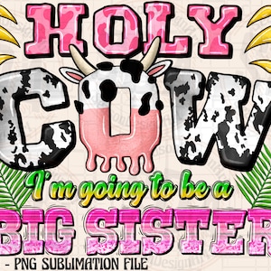 May include: A pink and white cow graphic with the text "HOLY COW I'm going to be a BIG SISTER" in pink and green letters. The graphic is set against a light brown background with green palm leaves.