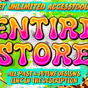 May include: A colorful graphic design with the text "GET UNLIMITED ACCESS TO OUR ENTIRE STORE" in a bright yellow, pink, and orange font. The text "ALL PAST & FUTURE DESIGNS LINK IN THE DESCRIPTION" is below the main text in a smaller font.