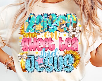Raised on Sweet Tea and Jesus PNG: Christian Summer Design (Digital Download)