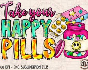 Take Your Happy Pills PNG: Nurse Life Sublimation Design (Digital Download)