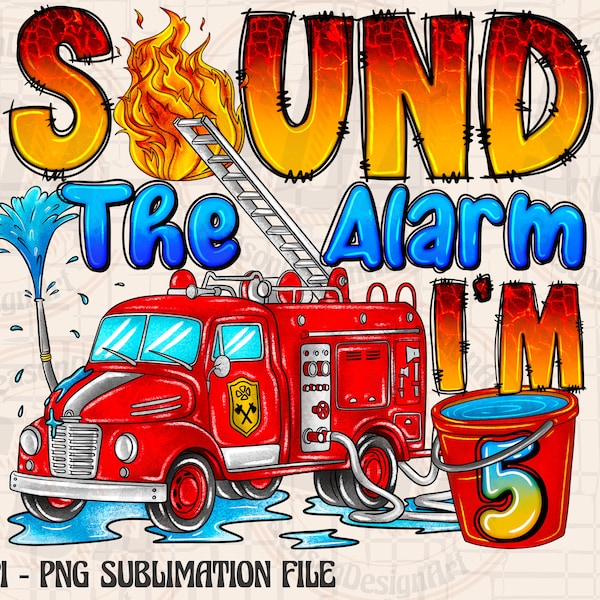 Sound the Alarm I'm 5 PNG, 5th Birthday Boy Fire Truck png, Five Years Old Fire Truck, Fire Truck, Western, Sublimation Design Downloads