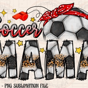 May include: A sublimation design featuring the words "Soccer Mama" in a black and white soccer ball pattern with leopard print accents. The design also includes a soccer ball with a red and white polka dot bandana and a red whistle.