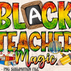 Black Teacher Magic Png, Black power Png, Black history black lives matter png, sublimation design, Juneteenth png,Black History,Teacher Png